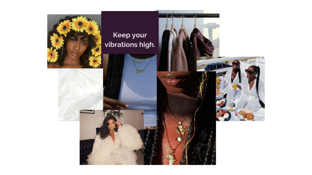Brand Mood Board
Keep your vibrations high. 